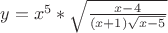 $y=x^5*\sqrt{\frac{x-4}{(x+1)\sqrt{x-5}}$