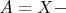 $A=X-$