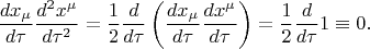 $$\frac{dx_\mu}{d\tau}\frac{d^2x^\mu}{d\tau^2}=\frac{1}{2}\frac{d}{d\tau}\left(\frac{dx_\mu}{d\tau}\frac{dx^\mu}{d\tau}\right)=\frac{1}{2}\frac{d}{d\tau}1\equiv0.$$