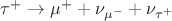 $\tau^+ \to \mu^+ + \nu_{\mu^-} + \nu_{\tau^+}$