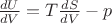 $\[\frac{{dU}}{{dV}} = T\frac{{dS}}{{dV}} - p\]$