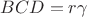 $BCD=r\gamma$