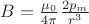 $B=\frac {\mu_0}{4\pi}  \frac{2p_m}{r^3} $