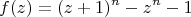 $$
f(z) = (z+1)^n - z^n - 1
$$
