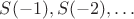 $S(-1), S(-2), \ldots $