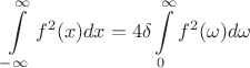$$\int\limits_{-\infty}^{\infty}f^2(x)dx=4\delta\int\limits_{0}^{\infty}f^2(\omega)d\omega$$