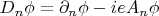 $D_n \phi = \partial_n \phi - i e A_n \phi$