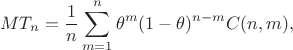 $$MT_n =\frac{1}{n}\sum \limits_{m=1}^n \theta^m(1-\theta)^{n-m}C(n,m),$$