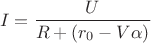 $$I = \frac {U} {R+(r_0-V\alpha)}$$