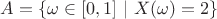 $A=\{\omega \in [0,1] ~|~ X(\omega)=2\}$
