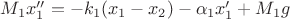 $M_1 x_1'' = -k_1(x_1-x_2) - \alpha_1 x_1' + M_1 g$