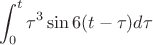 $$\int_{0}^{t} \tau^3 \sin 6( t- \tau) d \tau$$