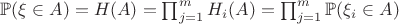 $\mathbb P(\xi \in A) = H(A) = \prod _{j=1}^m H_i(A)=\prod _{j=1}^m\mathbb P(\xi _i \in A)$
