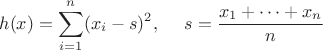$$h(x) = \sum_{i=1}^n (x_{i}-s)^2,\ \ \ \ s = \frac{x_1+\cdots+x_n}{n}$$