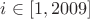 $i \in [1,2009]$