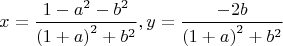 $$\[
x = \frac{{1 - a^2  - b^2 }}{{\left( {1 + a} \right)^2  + b^2 }},y = \frac{{ - 2b}}{{\left( {1 + a} \right)^2  + b^2 }}
\]$