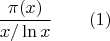 $${\frac  {\pi (x)}{x/\ln x}}\qquad 	(1)
 $$