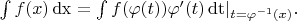 $\int f(x)\,\mathrm{dx}=\int f(\varphi(t))\varphi^\prime(t)\,\mathrm{dt}|_{t=\varphi^{-1}(x)}.$