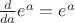 $\frac{d}{da}e^a=e^a$