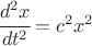 $ \cfrac{d^2 x}{dt^2}=c^2 x^2 $