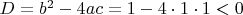 $D=b^2-4ac=1-4\cdot 1\cdot 1<0$