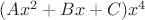 $(Ax^2+Bx+C)x^4$
