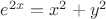 $e^{2x} = x^2 + y^2$