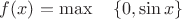 $f(x)=\max\quad\left\{ 0,\sin x} \right\}$