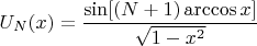 $$U_N(x)=\frac{\sin[(N+1) \arccos x]}{\sqrt{1-x^2}}$$