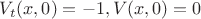 $V_{t}(x,0)=-1, V(x,0)=0$