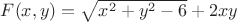 $ F(x,y) = \sqrt{x^2 + y^2 - 6} + 2xy $