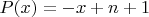 $P(x) = -x + n + 1$