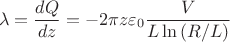 $$\lambda=\frac{dQ}{dz}=-2\pi z\varepsilon_0 \frac{V}{L\ln \left (R/L \right )} $$