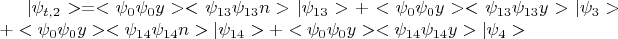 $|\psi_{t,2}>=<\psi_0\psi_0y><\psi_{13}\psi_{13}n>|\psi_{13}> + <\psi_0\psi_0y><\psi_{13}\psi_{13}y>|\psi_{3}>  + <\psi_0\psi_0y><\psi_{14}\psi_{14}n>|\psi_{14}>  + 
<\psi_0\psi_0y><\psi_{14}\psi_{14}y>|\psi_{4}>  $