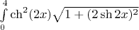 $\int\limits_{0}^{4} \ch^2(2x) \sqrt{1+(2\sh2x)^2}$