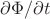 $\partial\Phi/\partial t$
