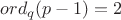 $\mathop{ord}_q(p-1)=2$