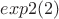 $exp2(2)$