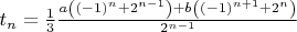$t_n=\frac{1}{3}\frac{a \left((-1)^n+2^{n-1}\right)+b \left((-1)^{n+1}+2^n\right)}{ 2^{n-1}}$