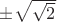 $\pm\sqrt{\sqrt{2}}$