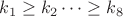 $k_1\ge k_2\dots \ge k_8$
