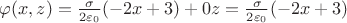 $\varphi(x,z) = \frac{\sigma}{2\varepsilon_0}(-2x+3) + 0z = \frac{\sigma}{2\varepsilon_0}(-2x+3)$