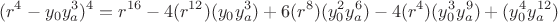 $$(r^4-y_0y_a^3)^4=r^{16}
-4(r^{12})(y_0y_a^3)
+6(r^8)(y_0^2y_a^6)
-4(r^4)(y_0^3y_a^9)
+(y_0^4y_a^{12})$$