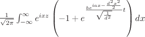 $\frac{1}{\sqrt{2 \pi}} \int_{-\infty}^{\infty} e^{i x z}\left(-1+e^{\frac{b e^{i a x-\frac{d^{2} x^{2}}{2}}}{\sqrt{\frac{1}{d^{2}}}}t}\right) d x$