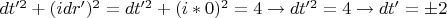 $dt'^2+(idr')^2=dt'^2+(i*0)^2=4 \rightarrow dt'^2=4 \rightarrow dt'=\pm2$