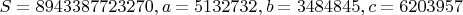 $S = 8943387723270, a = 5132732, b = 3484845, c = 6203957$