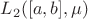 $L_2([a,b],\mu)$
