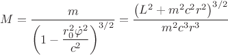 $$M=\dfrac{m}{\left (1-\dfrac{r_{0}^{2}\dot{\varphi}^{2}}{c^{2}  \right)^{3/2}}}={\frac { \left( {L}^{2}+{m}^{2}{c}^{2}{r}^{2}\right) ^{3/2}}{{m}^{2}{c}^{3}{r}^{3}}}$$