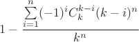 $$1-\frac{\sum\limits_{i=1}^n(-1)^iC_{k}^{k-i}(k-i)^n} {k^n}$$