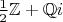 $\frac{1}{2} \mathbb{Z}+\mathbb{Q} i$
